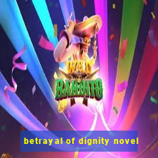 betrayal of dignity novel